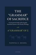 Meshel |  The Grammar of Sacrifice: A Generativist Study of the Israelite Sacrificial System in the Priestly Writings with the Grammar of &#931; | Buch |  Sack Fachmedien
