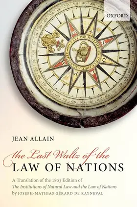 De Rayneval / Rayneval / de Rayneval |  The Last Waltz of the Law of Nations: A Translation of the 1803 Edition of the Institutions of Natural Law and the Law of Nations | Buch |  Sack Fachmedien