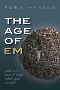 Hanson |  The Age of Em: Work, Love, and Life When Robots Rule the Earth | Buch |  Sack Fachmedien