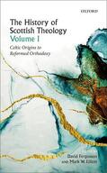 Fergusson / Elliott |  The History of Scottish Theology, Volume I: Celtic Origins to Reformed Orthodoxy | Buch |  Sack Fachmedien