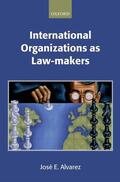 Alvarez |  International Organizations as Law-Makers | Buch |  Sack Fachmedien