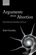 Greasley |  Arguments about Abortion: Personhood, Morality, and Law | Buch |  Sack Fachmedien