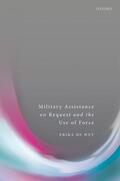 De Wet |  Military Assistance on Request and the Use of Force | Buch |  Sack Fachmedien