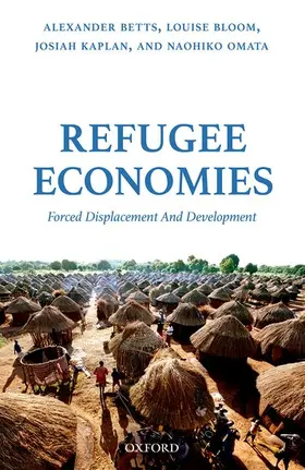 Betts / Bloom / Kaplan |  Refugee Economies: Forced Displacement and Development | Buch |  Sack Fachmedien