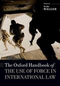 Weller |  The Oxford Handbook of the Use of Force in International Law | Buch |  Sack Fachmedien
