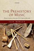 Morley |  The Prehistory of Music: Human Evolution, Archaeology, and the Origins of Musicality | Buch |  Sack Fachmedien