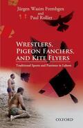 Frembgen / Rollier |  Wrestlers, Pigeon Fanciers, and Kite Flyers: Traditional Sports and Pastimes in Lahore | Buch |  Sack Fachmedien