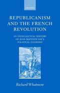 Whatmore |  Republicanism and the French Revolution: An Intellectual History of Jean-Baptiste Say's Political Economy | Buch |  Sack Fachmedien