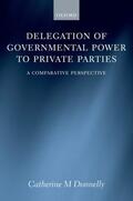 Donelly / Donnelly |  Delegation of Governmental Power to Private Parties: A Comparative Perspective | Buch |  Sack Fachmedien