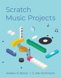 Brown / Ruthmann |  Scratch Music Projects | Buch |  Sack Fachmedien