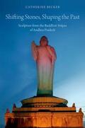 Becker |  Shifting Stones, Shaping the Past: Sculpture from the Buddhist Stupas of Andhra Pradesh | Buch |  Sack Fachmedien