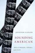 Fleeger |  Sounding American: Hollywood, Opera, and Jazz | Buch |  Sack Fachmedien