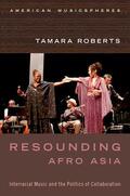 Roberts |  Resounding Afro Asia: Interracial Music and the Politics of Collaboration | Buch |  Sack Fachmedien