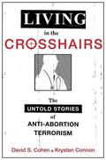 Cohen / Connon |  Living in the Crosshairs: The Untold Stories of Anti-Abortion Terrorism | Buch |  Sack Fachmedien