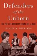 Williams |  Defenders of the Unborn: The Pro-Life Movement Before Roe V. Wade | Buch |  Sack Fachmedien