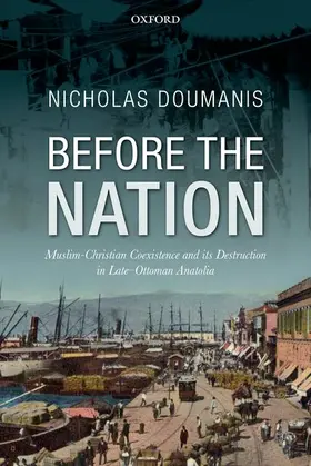 Doumanis |  Before the Nation: Muslim-Christian Coexistence and Its Destruction in Late-Ottoman Anatolia | Buch |  Sack Fachmedien
