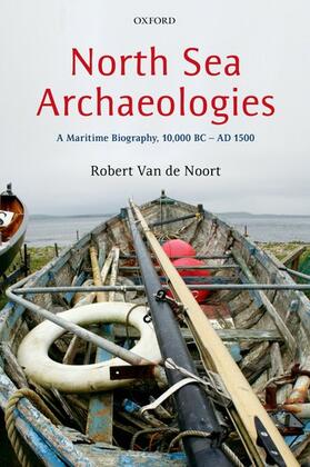 Van de Noort | North Sea Archaeologies: A Maritime Biography, 10,000 BC - Ad 1500 | Buch | sack.de