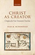 McDonough |  Christ as Creator: Origins of a New Testament Doctrine | Buch |  Sack Fachmedien