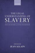 Allain |  The Legal Understanding of Slavery: From the Historical to the Contemporary | Buch |  Sack Fachmedien