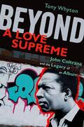 Whyton |  Beyond a Love Supreme: John Coltrane and the Legacy of an Album | Buch |  Sack Fachmedien