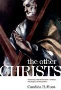 Moss |  The Other Christs the Other Christs: Imitating Jesus in Ancient Christian Ideologies of Martyrdomimitating Jesus in Ancient Christian Ideologies of Ma | Buch |  Sack Fachmedien