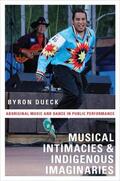 Dueck |  Musical Intimacies and Indigenous Imaginaries: Aboriginal Music and Dance in Public Performance | Buch |  Sack Fachmedien