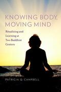 Campbell |  Knowing Body, Moving Mind: Ritualizing and Learning at Two Buddhist Centers | Buch |  Sack Fachmedien