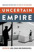 Isaac / Bell |  Uncertain Empire: American History and the Idea of the Cold War | Buch |  Sack Fachmedien