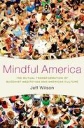 Wilson |  Mindful America: The Mutual Transformation of Buddhist Meditation and American Culture | Buch |  Sack Fachmedien