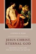 Webb |  Jesus Christ, Eternal God: Heavenly Flesh and the Metaphysics of Matter | Buch |  Sack Fachmedien