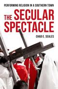 Seales |  The Secular Spectacle: Performing Religion in a Southern Town | Buch |  Sack Fachmedien