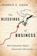Grem |  The Blessings of Business: How Corporations Shaped Conservative Christianity | Buch |  Sack Fachmedien