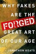 Keats |  Forged: Why Fakes Are the Great Art of Our Age | Buch |  Sack Fachmedien