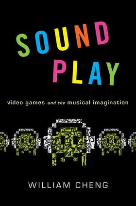 Cheng | Sound Play: Video Games and the Musical Imagination | Buch | sack.de