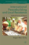 Mac Ginty |  International Peacebuilding and Local Resistance: Hybrid Forms of Peace | Buch |  Sack Fachmedien