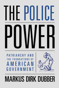 Dubber |  The Police Power - Patriachy and the Foundations of American Government | Buch |  Sack Fachmedien