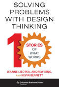Liedtka / King / Bennett |  Solving Problems with Design Thinking: Ten Stories of What Works | Buch |  Sack Fachmedien
