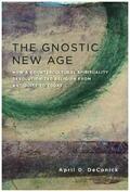 DeConick |  The Gnostic New Age | Buch |  Sack Fachmedien