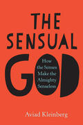 Kleinberg |  The Sensual God &#8211; How the Senses Make the Almighty Senseless | Buch |  Sack Fachmedien