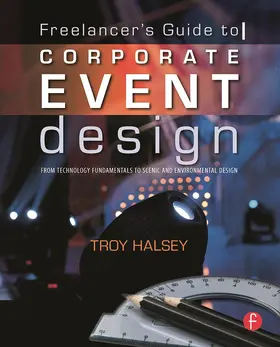 Halsey |  Freelancer's Guide to Corporate Event Design: From Technology Fundamentals to Scenic and Environmental Design: From Technology Fundamentals to Scenic | Buch |  Sack Fachmedien
