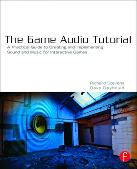 Stevens / Raybould |  The Game Audio Tutorial: A Practical Guide to Sound and Music for Interactive Games | Buch |  Sack Fachmedien
