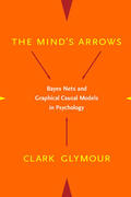 Glymour |  The Minds Arrows - Bayes Nets & Graphical Causal Models in Psychology | Buch |  Sack Fachmedien
