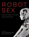 Danaher / McArthur |  Robot Sex: Social and Ethical Implications | Buch |  Sack Fachmedien