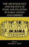 Bray |  The Archaeology and Politics of Food and Feasting in Early States and Empires | Buch |  Sack Fachmedien