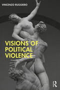 Ruggiero |  Visions of Political Violence | Buch |  Sack Fachmedien