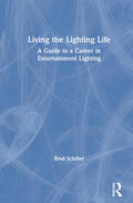 Schiller |  Living the Lighting Life: A Guide to a Career in Entertainment Lighting | Buch |  Sack Fachmedien