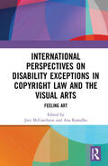 McCutcheon / Ramalho |  International Perspectives on Disability Exceptions in Copyright Law and the Visual Arts: Feeling Art | Buch |  Sack Fachmedien