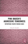 Arendell |  Pina Bausch's Aggressive Tenderness | Buch |  Sack Fachmedien