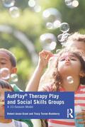 Grant / Turner-Bumberry |  Autplay(r) Therapy Play and Social Skills Groups: A 10-Session Model | Buch |  Sack Fachmedien
