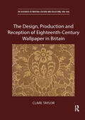 Taylor |  The Design, Production and Reception of Eighteenth-Century Wallpaper in Britain | Buch |  Sack Fachmedien
